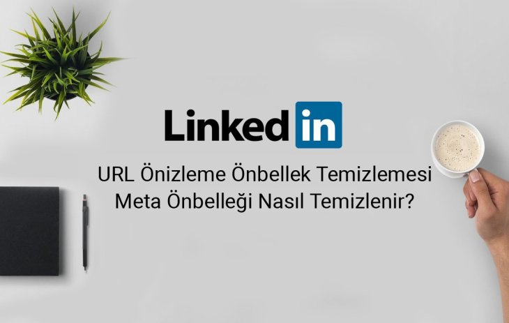 Linked-in URL Önizleme Önbelleği Temizleme